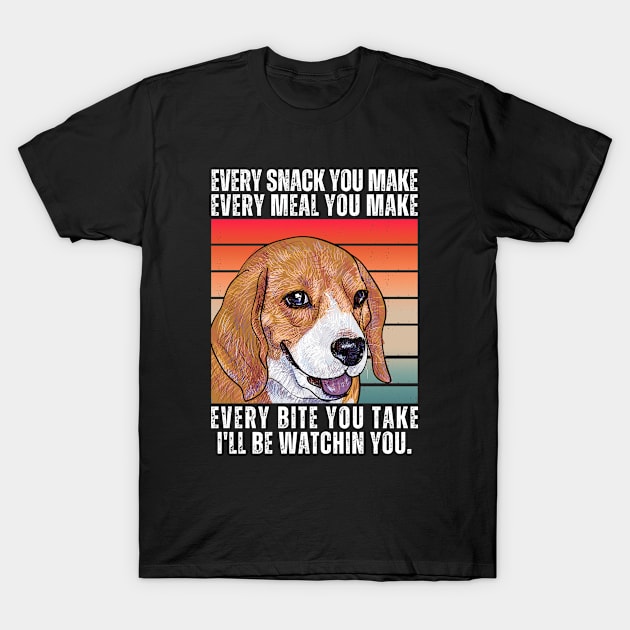 Beagle Every Snack You Make T-Shirt by ClorindaDeRose